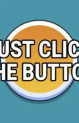 Just Click The Button - Play Now